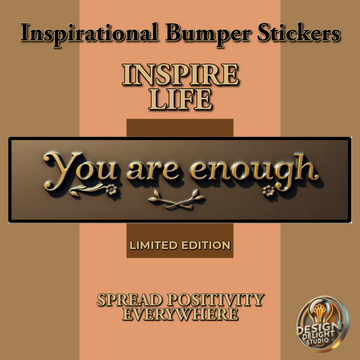 Elevate Your Space with Our Elegant ‘You Are Enough’ Bumper Sticker – A Timeless Reminder of Self-Worth!